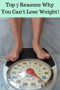 Top 7 reasons why you can't lose weight
